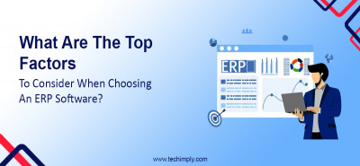 What Are the Top Factors to Consider When Choosing an ERP Software?